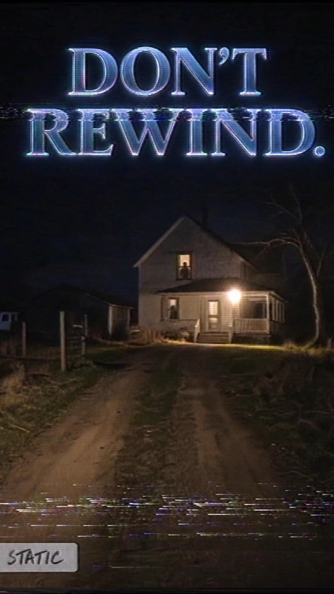 A vertical show cover styled as a damaged VHS frame: a farmhouse at night with a figure in an upstairs window, the hook in chromed horror serif above it.
